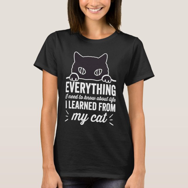Everything I Need To Know About Life I Learned fro T-Shirt (Front)