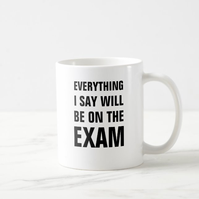 Everything I say will be on the exam Coffee Mug (Right)