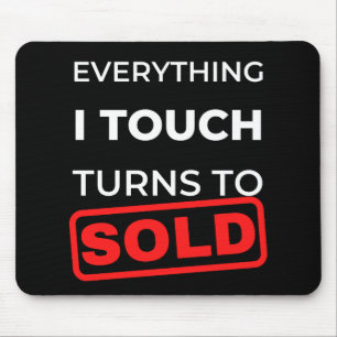 Everything I Touch Turns To Sold Mouse Pad