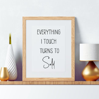 Everything I Touch Turns To Sold Poster