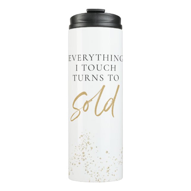 Everything I Touch Turns to SOLD Real Estate Agent Thermal Tumbler (Front)