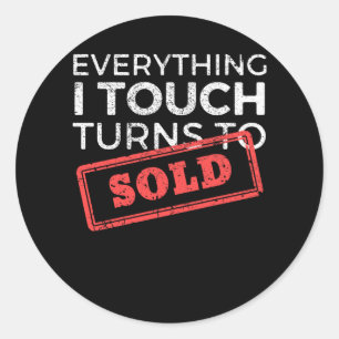 Everything I Touch Turns To Sold Real Estate Classic Round Sticker