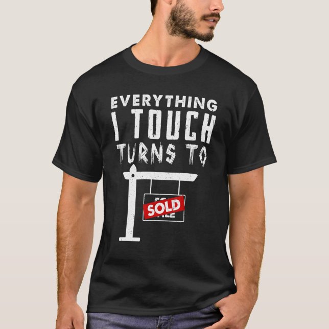   Everything I Touch Turns To Sold Real Estate Ret T-Shirt (Front)