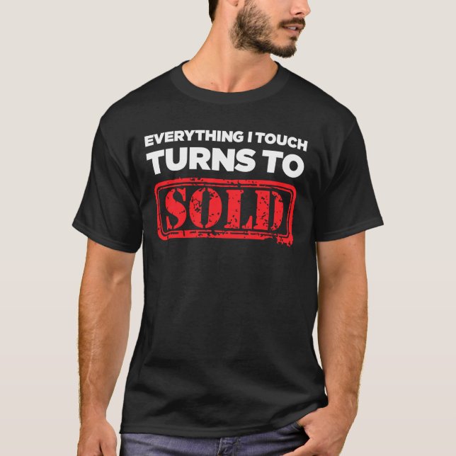 Everything I Touch Turns to Sold Realtor T-Shirt (Front)