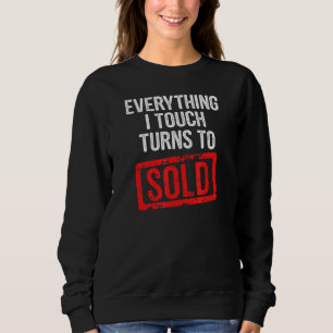Everything I Touch Turns To Sold Sweatshirt