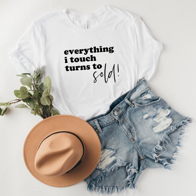 Everything I Touch Turns to SOLD T-Shirt (everything i touch turns to sold
)