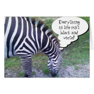 Everything in life isn't Black and White!