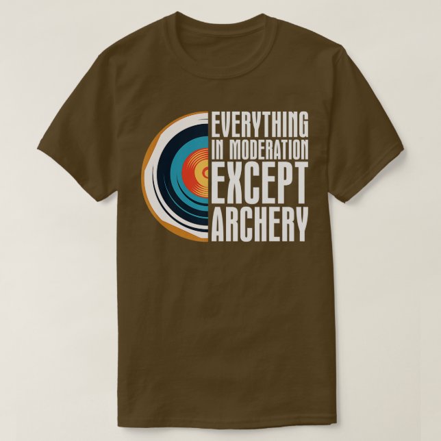 Everything In Moderation Except ArcheryBow Arrow A T-Shirt (Design Front)