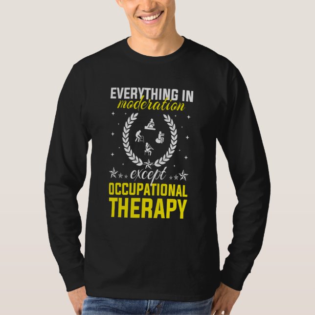 Everything In Moderation Except Occupational Thera T-Shirt (Front)