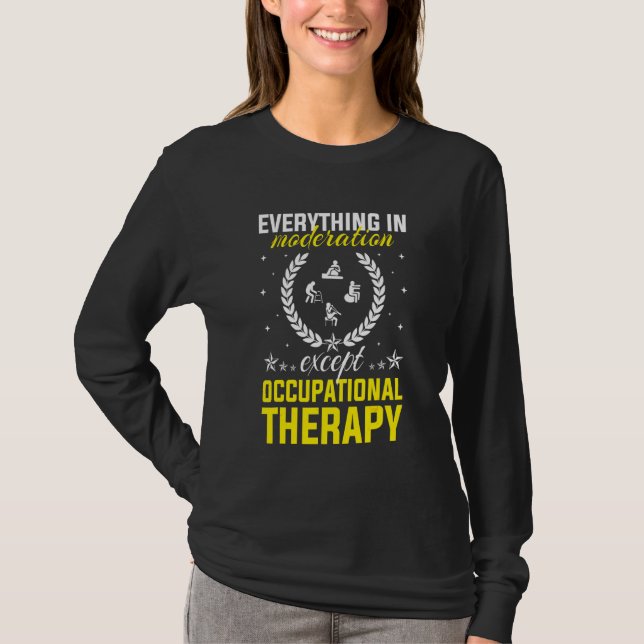 Everything In Moderation Except Occupational Thera T-Shirt (Front)