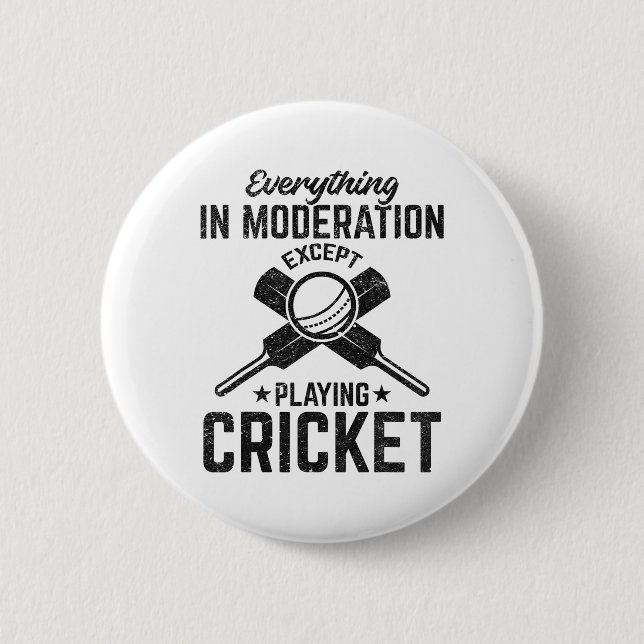 Everything In Moderation Except Playing Cricket  2 Inch Round Button (Front)