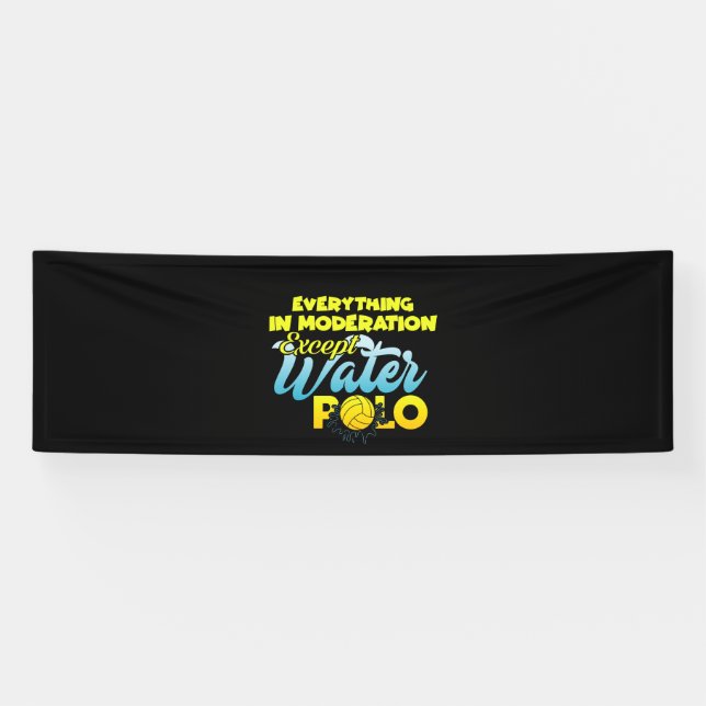 Everything In Moderation Except Water Polo Banner (Horizontal)