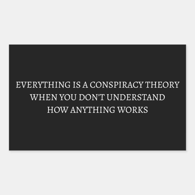Everything is a conspiracy theory sticker (Front)