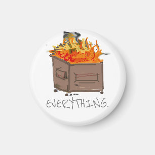 Everything is a dumpster fire funny magnet