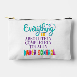 Everything Is Absolutely Completely Under Control Accessory Pouch