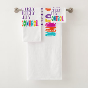 Everything Is Absolutely Completely Under Control Bath Towel Set