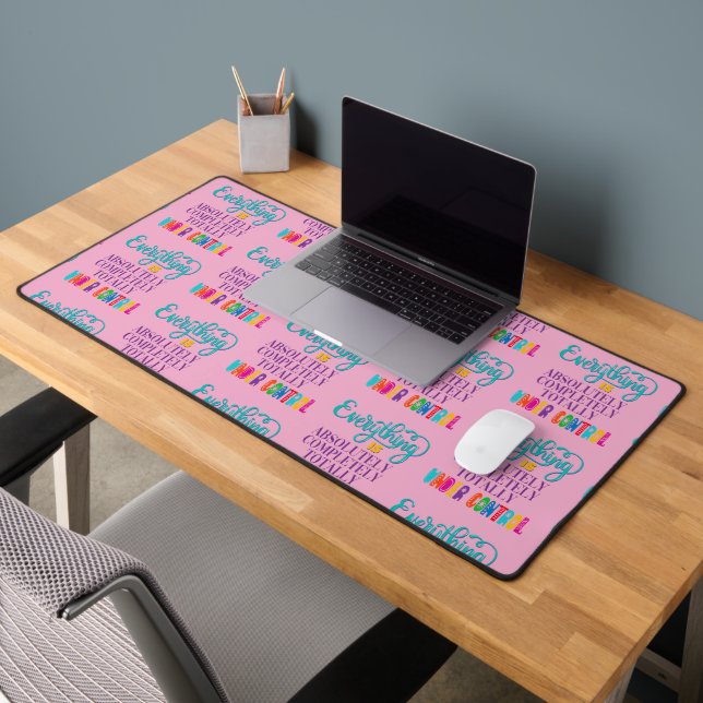 Everything Is Absolutely Completely Under Control Desk Mat (Office 2)