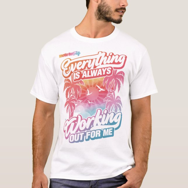 Everything is always working out for me T-Shirt (Front)