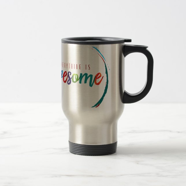 Everything is Awesome Travel Mug (Right)