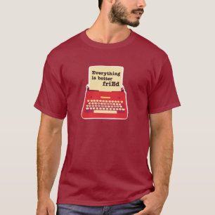 "Everything is Better friEd" Retro Typewriter T-Shirt