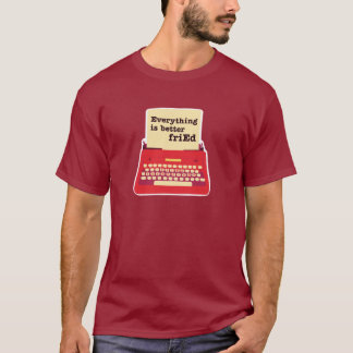 "Everything is Better friEd" Retro Typewriter T-Shirt