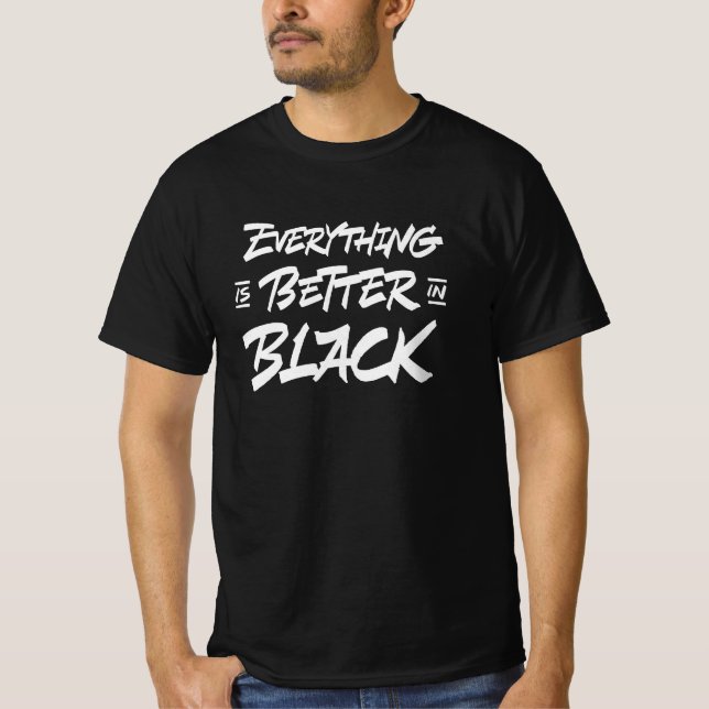everything is better in black T-Shirt (Front)