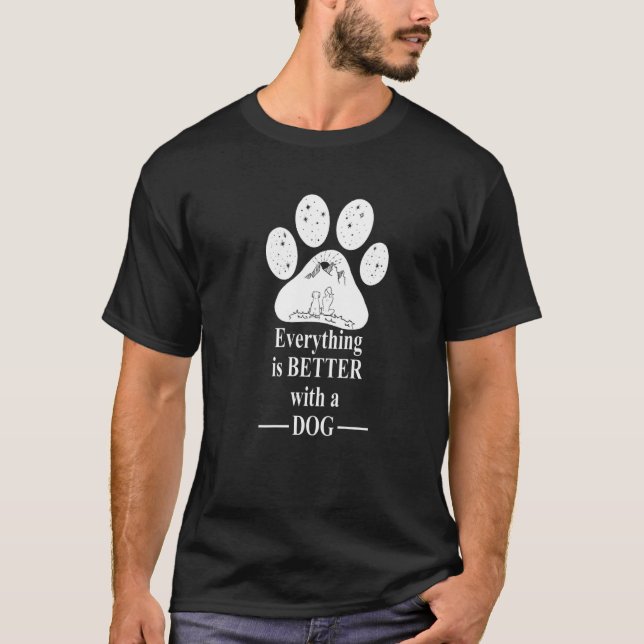 Everything is Better with a dog  Dog Paw Mom  1 T-Shirt (Front)