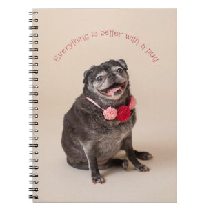 Everything Is Better With A Pug Notebook
