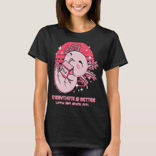 Everything Is Better with an Axolotl Salamander An T-Shirt