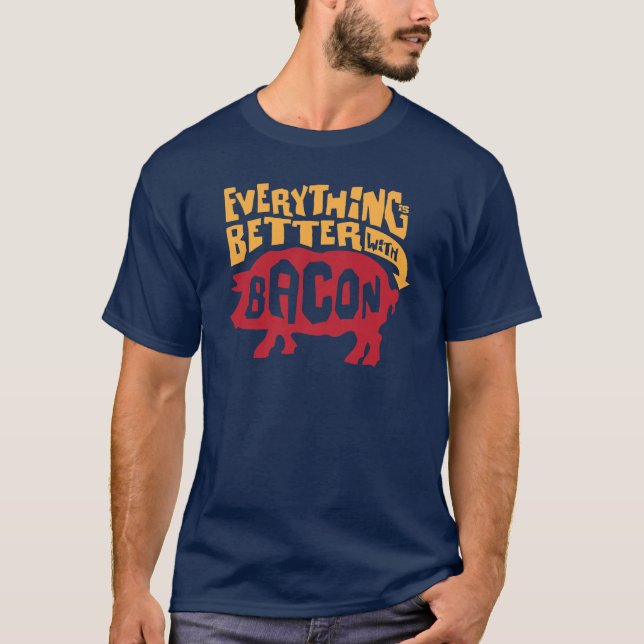 Everything Is Better With Bacon T-Shirt (Front)