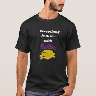 Everything Is Better With Butter T-Shirt