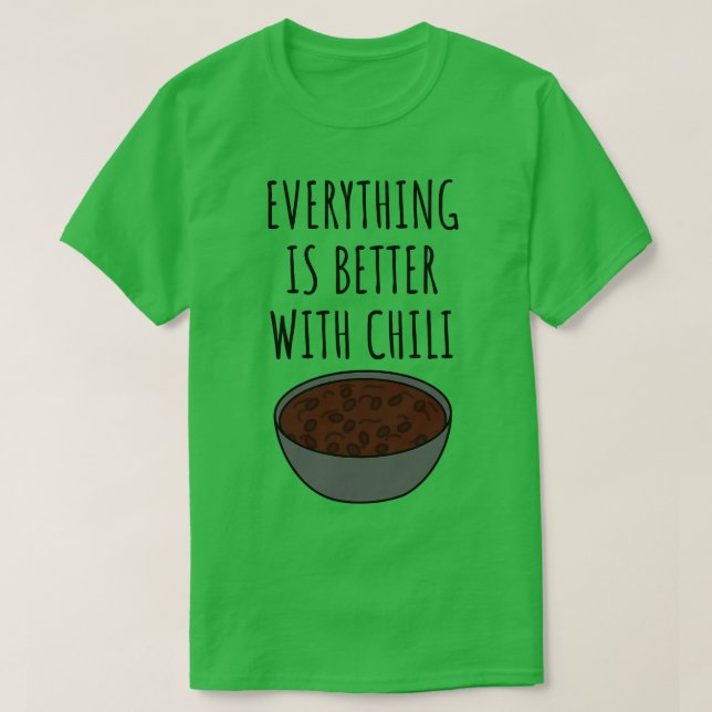 Everything Is Better With Chili T-Shirt (Design Front)