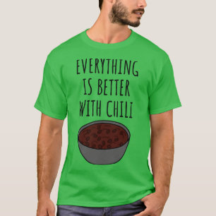 Everything Is Better With Chili T-Shirt