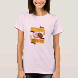 Everything Is Better With Doughnuts T-Shirt