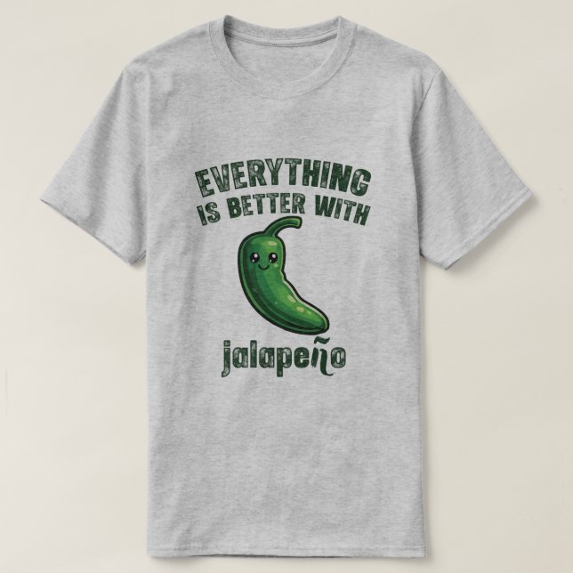 Everything Is Better With Jalapeños T-Shirt (Design Front)