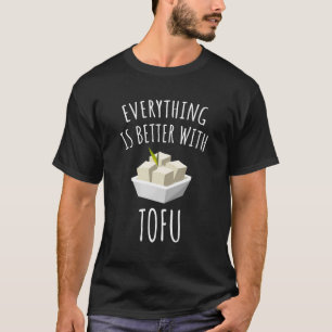 Everything Is Better With Tofu T-Shirt