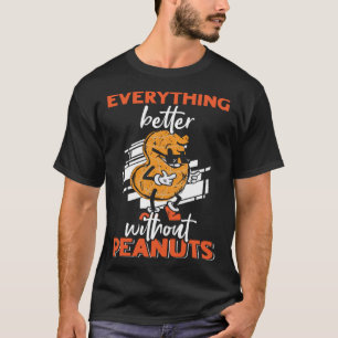Everything Is Better Without Peanuts Peanut Allerg T-Shirt