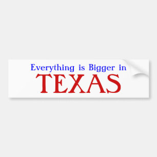Everything is Bigger in TEXAS Bumper Sticker