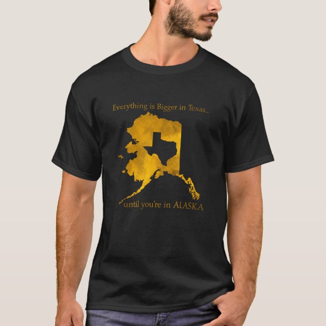 Everything Is Bigger In Texas Funny Alaska Map T S T-Shirt (Front)