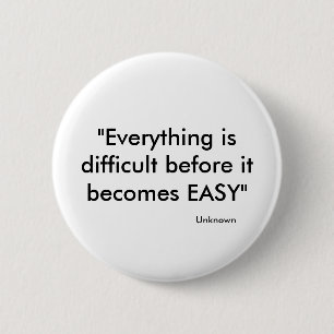"Everything is difficult before it becomes EASY... 2 Inch Round Button