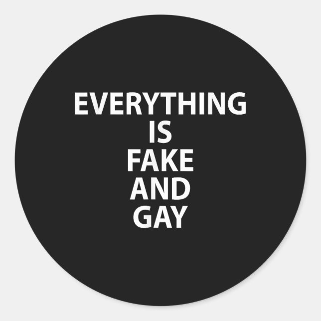 Everything Is Fake And Gay Funny Gay  Classic Round Sticker (Front)