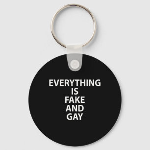 Everything Is Fake And Gay Funny Gay  Keychain