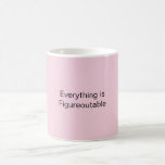 Everything is Figureoutable Coffee Mug<br><div class="desc">Picture the moment they open the box and realize that this mug is the perfect mug for their personality. Don't settle for a boring or generic gift,  when you can give them something that shows you really know and care about them.</div>