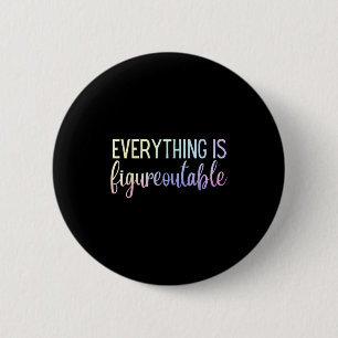 Everything Is Figureoutable Teacher Motivational - 2 Inch Round Button