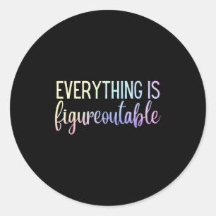 Everything Is Figureoutable Teacher Motivational - Classic Round Sticker