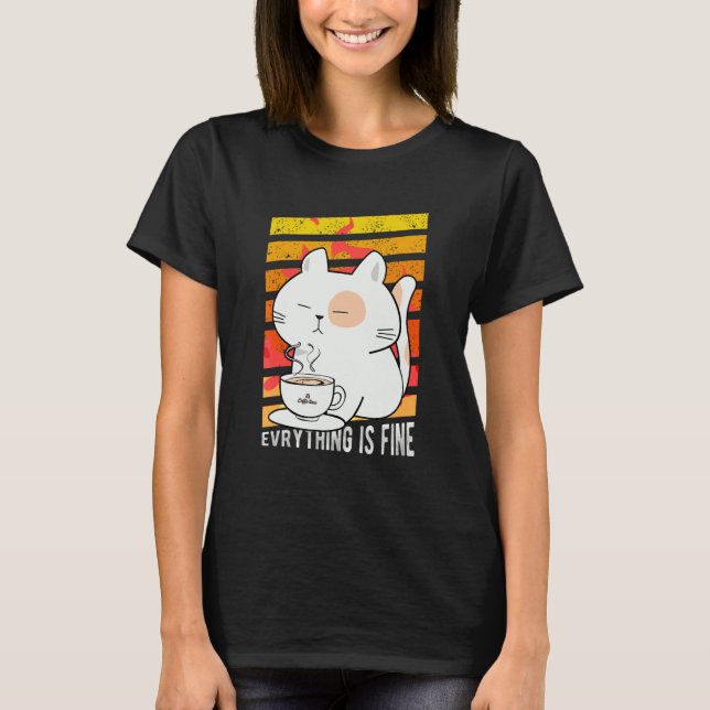 Everything Is Fine Cat Drinking Coffee Burning Pos T-Shirt (Front)