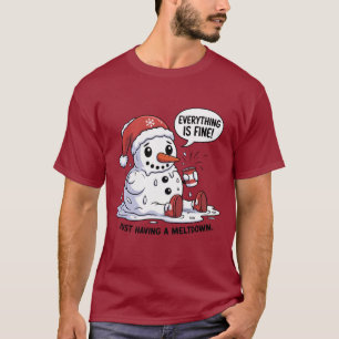 Everything Is Fine Just Having a Meltdown Snowman T-Shirt