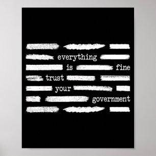 Everything is Fine Trust Government Funny Saying Poster