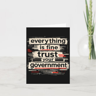 Everything is Fine Trust Your Government Quote Card