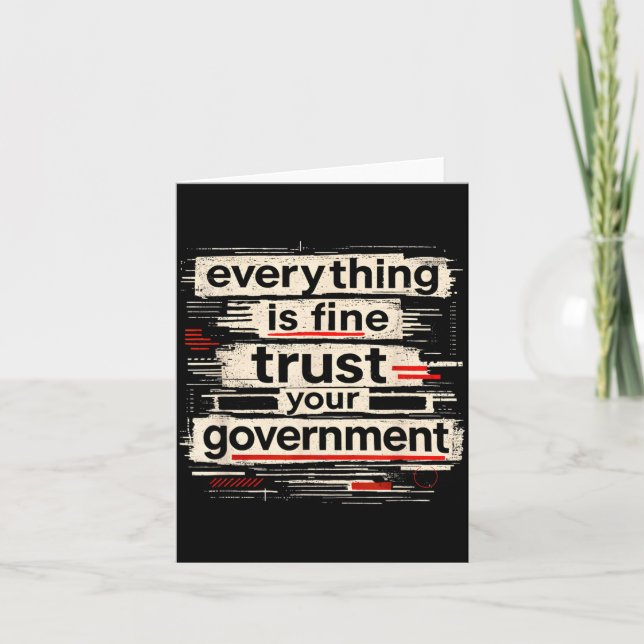 Everything is Fine Trust Your Government Quote Card (Front)